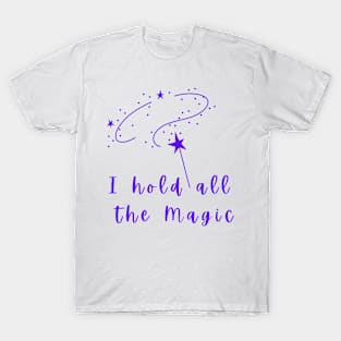 I hold all the Magic T-Shirt